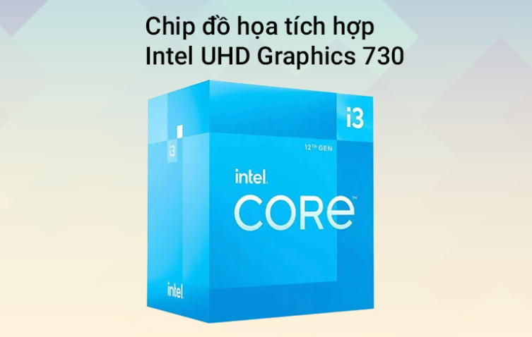 dòng CPU intel i3 12100 tích hợp sẵn vga 730 graphics