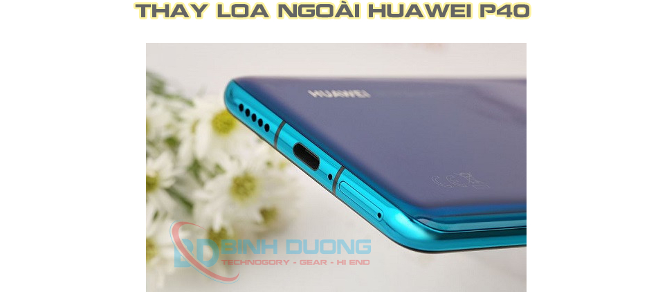 Dịch Vụ Thay Loa Ngoài Huawei P40