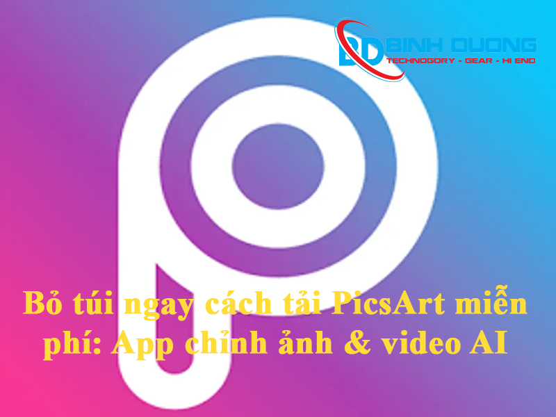 Cách tải PicsArt miễn phí - App chỉnh ảnh và video AI hot