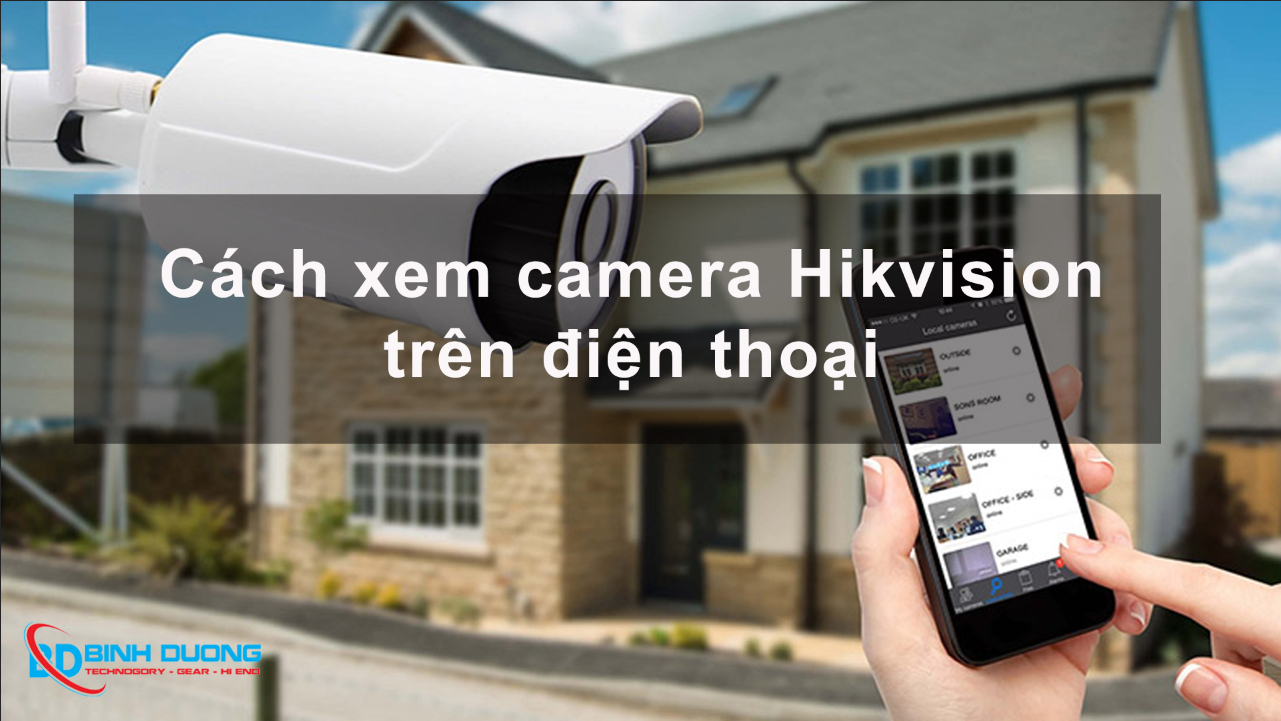 Cách xem camera Hikvision trên điện thoại