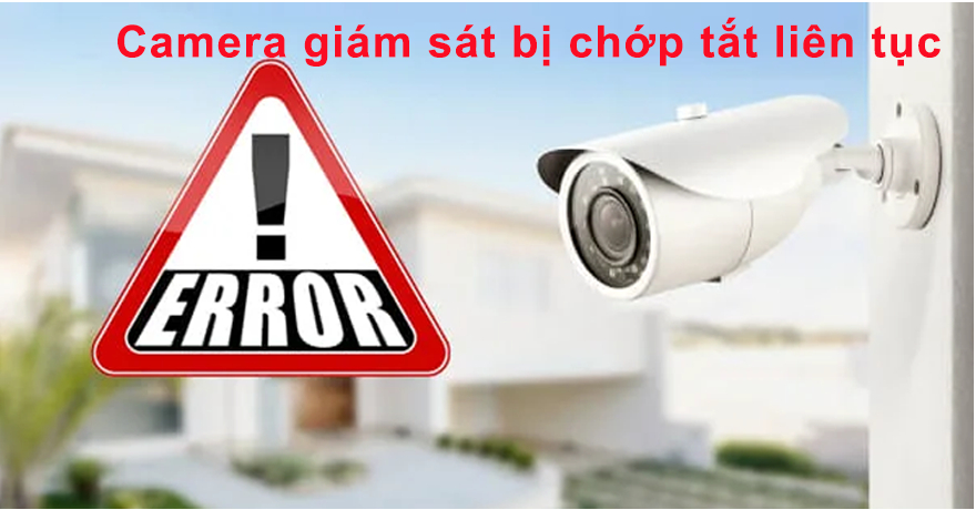 Hướng dẫn sửa lỗi camera giám sát chớp tắt liên tục