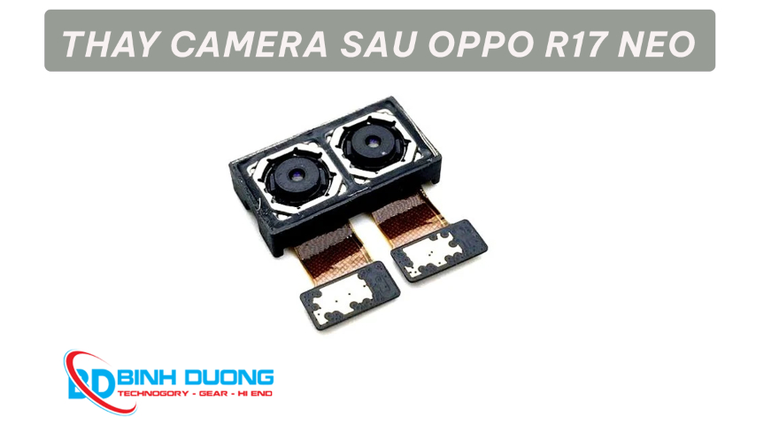 Thay camera sau Oppo R17 Neo