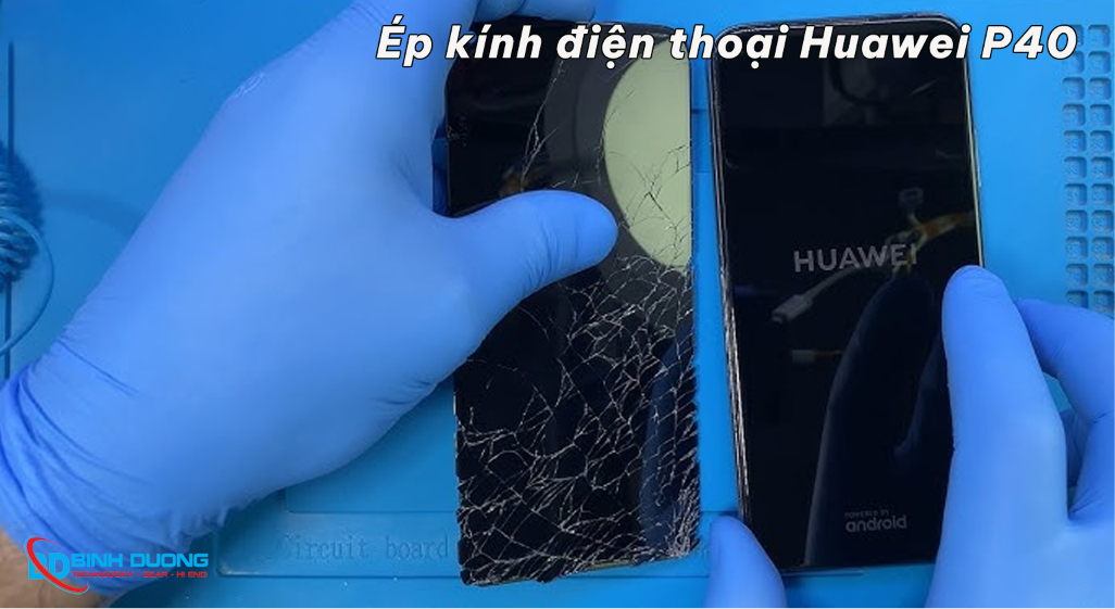Khi nào thì cần ép kinh điện thoại Huawei P40