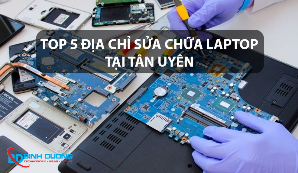 TOP 5 Địa chỉ sửa laptop Tân Uyên