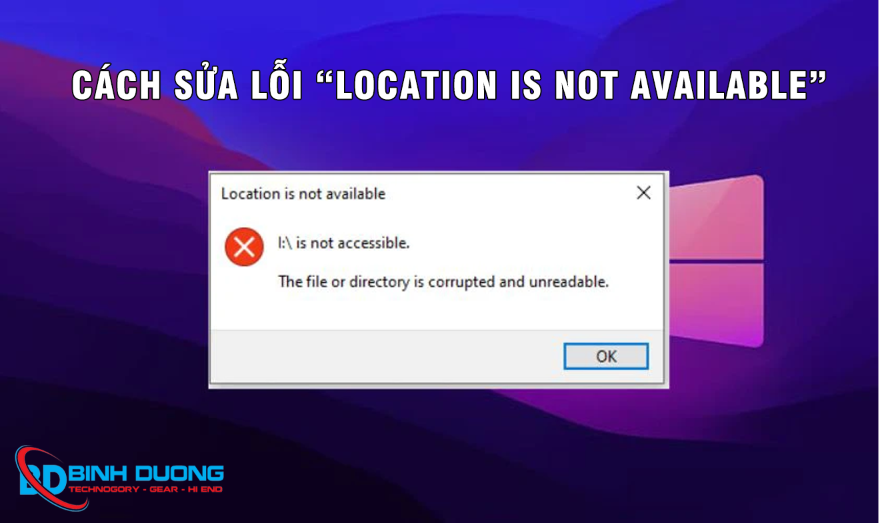 Lỗi Location is not available trên Windows: Nguyên nhân và cách khắc phục chi tiết