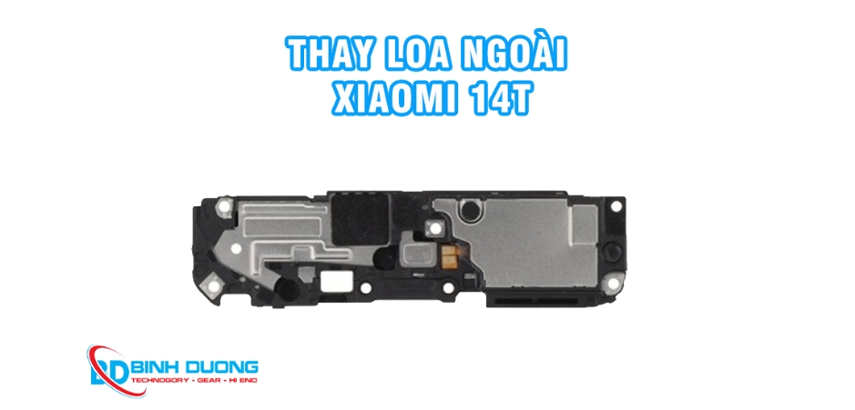 Giới Thiệu Dịch Vụ Thay Loa Ngoài Xiaomi 14T