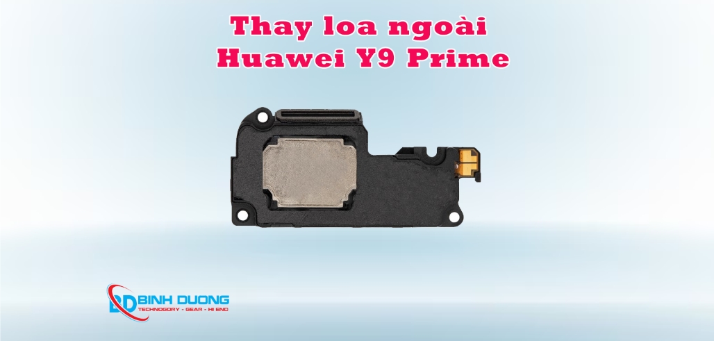 Dịch vụ thay loa ngoài Huawei Y9 Prime